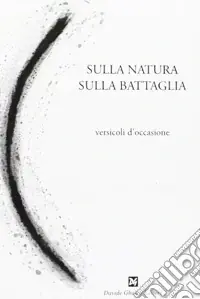 Super Prezzo Sulla natura, sulla battaglia. Versicoli d‘occasione
