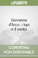 Giovanna d‘Arco i lupi e il vento Ordina Subito