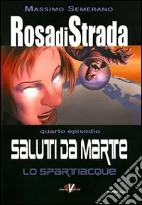 Rosa di strada. Vol. 4 Saluti da Marte. Lo spartiacque Prezzo Scontato