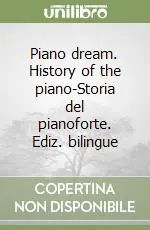 Piano dream. History of the piano-Storia del pianoforte. Ediz. bilingue Nuova Collezione