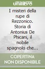 Pagamento Sicuro I misteri della rupe di Rezzonico. Storia di Antonius De Phicani, il nobile spagnolo che dimorò nel Castellaccio