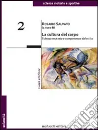 La cultura del corpo. Scienze motorie e competenza didattica Nuova Collezione