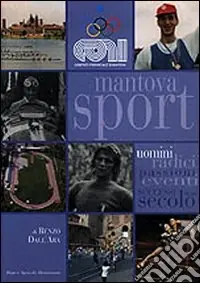 Saldi Mantova sport. Uomini radici eventi successi di un secolo