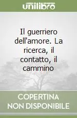 Promozione Il guerriero dell‘amore. La ricerca, il contatto, il cammino