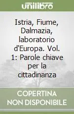 Super Prezzo Istria, Fiume, Dalmazia, laboratorio d‘Europa. Vol. 1 Parole chiave per la cittadinanza