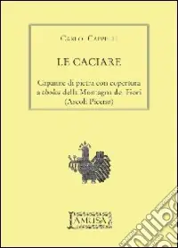 Le Caciare. Capanne di pietra con copertura a tholos della montagna dei fiori (Ascoli Piceno) Novità