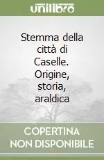 Stemma della città di Caselle. Origine, storia, araldica Prezzo Basso
