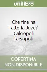 Saldi Che fine ha fatto la Juve? Calciopoli farsopoli