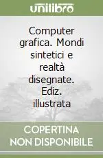 Pagamento Sicuro Computer grafica. Mondi sintetici e realtà disegnate. Ediz. illustrata