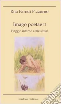 Ultimissimo Modello Imago poetae. Viaggio intorno a me stessa. Vol. 2