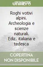 Più Venduto Roghi votivi alpini. Archeologia e scienze naturali. Ediz. italiana e tedesca