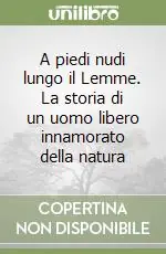 Spedito Oggi A piedi nudi lungo il Lemme. La storia di un uomo libero innamorato della natura