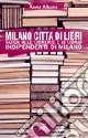 Milano città di libri. Guida alle librerie e ai librai indipendenti di Milano Must-Have