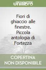 Miglior Prezzo Fiori di ghiaccio alle finestre. Piccola antologia di Fortezza