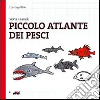 Piccolo atlante dei pesci. Ediz. illustrata Occasione Imperdibile