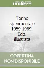 Torino sperimentale 1959-1969. Ediz. illustrata Acquista Ora