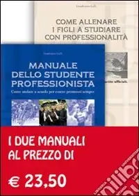 Super Prezzo Manuale dello studente professionista-Come allenare i figli a studiare con professionalità