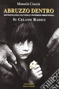 Abruzzo dentro. Antropologia culturale e patrimoni immateriali. Si celano radici Promozione