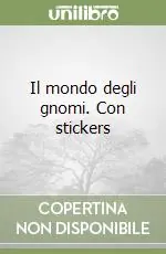 Il mondo degli gnomi. Con stickers Soddisfatti O Rimborsati
