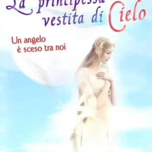 La principessa vestita di cielo. Un angelo è sceso tra noi Offerta Del Giorno
