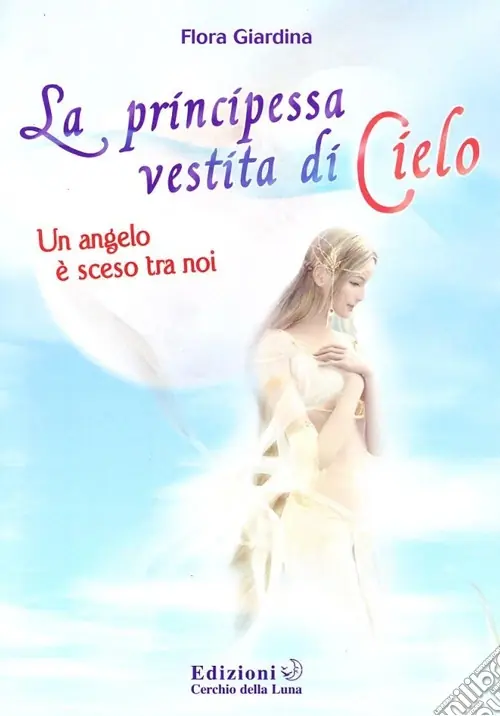 La principessa vestita di cielo. Un angelo è sceso tra noi Offerta Del Giorno