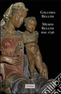 Galleria Bellini. Museo Bellini dal 1756. Ediz. italiana e inglese Direttamente Dal Produttore