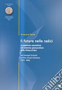 Esclusivo Il futuro delle radici. La pastorale catechistica nel cammino postconciliare della chiesa di Bari
