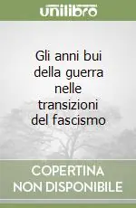Miglior Prezzo Gli anni bui della guerra nelle transizioni del fascismo