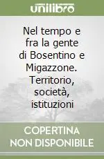 Nel tempo e fra la gente di Bosentino e Migazzone. Territorio, società, istituzioni Prezzo Basso