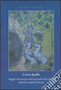 Promozione Cristo Apollo. Saggio sul mosaico del mausoleo dei Giulii nella Necropoli Vaticana
