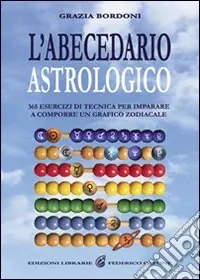Super Prezzo L‘abecedario astrologico. 365 esercizi per imparare a comporre un grafico zodiacale