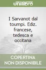 I Sarvanot dal toumpi. Ediz. francese, tedesca e occitana Spedizione Espresso