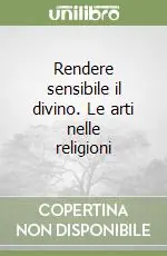 Prezzo Scontato Rendere sensibile il divino. Le arti nelle religioni