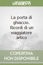 Miglior Prezzo La porta di ghiaccio. Ricordi di un viaggiatore artico