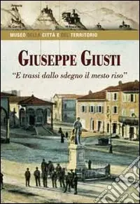 Giuseppe Giusti. «E trassi dallo sdegno il mesto riso» Spedizione Espresso