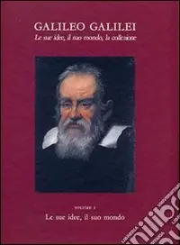 Galileo Galilei. Le sue idee, il suo mondo, la collezione Consegna Rapida