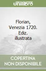 Florian, Venezia 1720. Ediz. illustrata Esclusivo