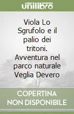 Bestseller Viola Lo Sgrufolo e il palio dei tritoni. Avventura nel parco naturale Veglia Devero