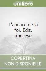 L‘audace de la foi. Ediz. francese Consegna Rapida
