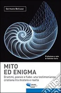 Mito ed enigma. Drammi, poesie e fiabe. Una testimonianza cristiana tra mistero e realtà A Buon Prezzo