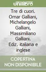 Tre di cuori. Omar Galliani, Michelangelo Galliani, Massimiliano Galliani. Ediz. italiana e inglese Economico