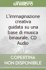 Quantità Limitata L‘immaginazione creativa guidata su una base di musica binaurale. CD Audio