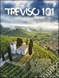 Treviso 101. Le meraviglie della Marca. Ediz. multilingue Subito Disponibile