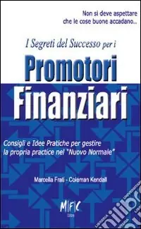 Direttamente Dal Produttore I segreti del successo per i promotori finanziari. COnsigli ed idee pratiche per gestire la propria practice nel «nuovo normale»