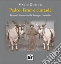 Promozione Esclusiva Padro, fatur e cuntadè. Tre modi di vivere nella Romagna contadina