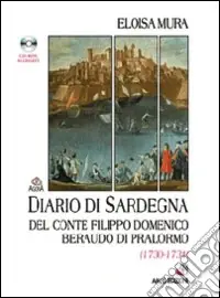Diario di Sardegna del Conte Filippo Domenico Beraudo di Pralormo (1730-1734). Con CD-ROM Vendita Finale
