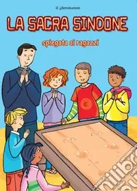 La sacra Sindone. Spiegata ai ragazzi Ultimissimo Modello