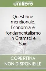 Questione meridionale. Economia e fondamentalismo in Gramsci e Said Acquista Ora