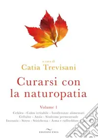 Curarsi con la naturopatia. Vol. 1 Nuova Collezione