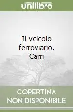 Spedizione Espresso Il veicolo ferroviario. Carri